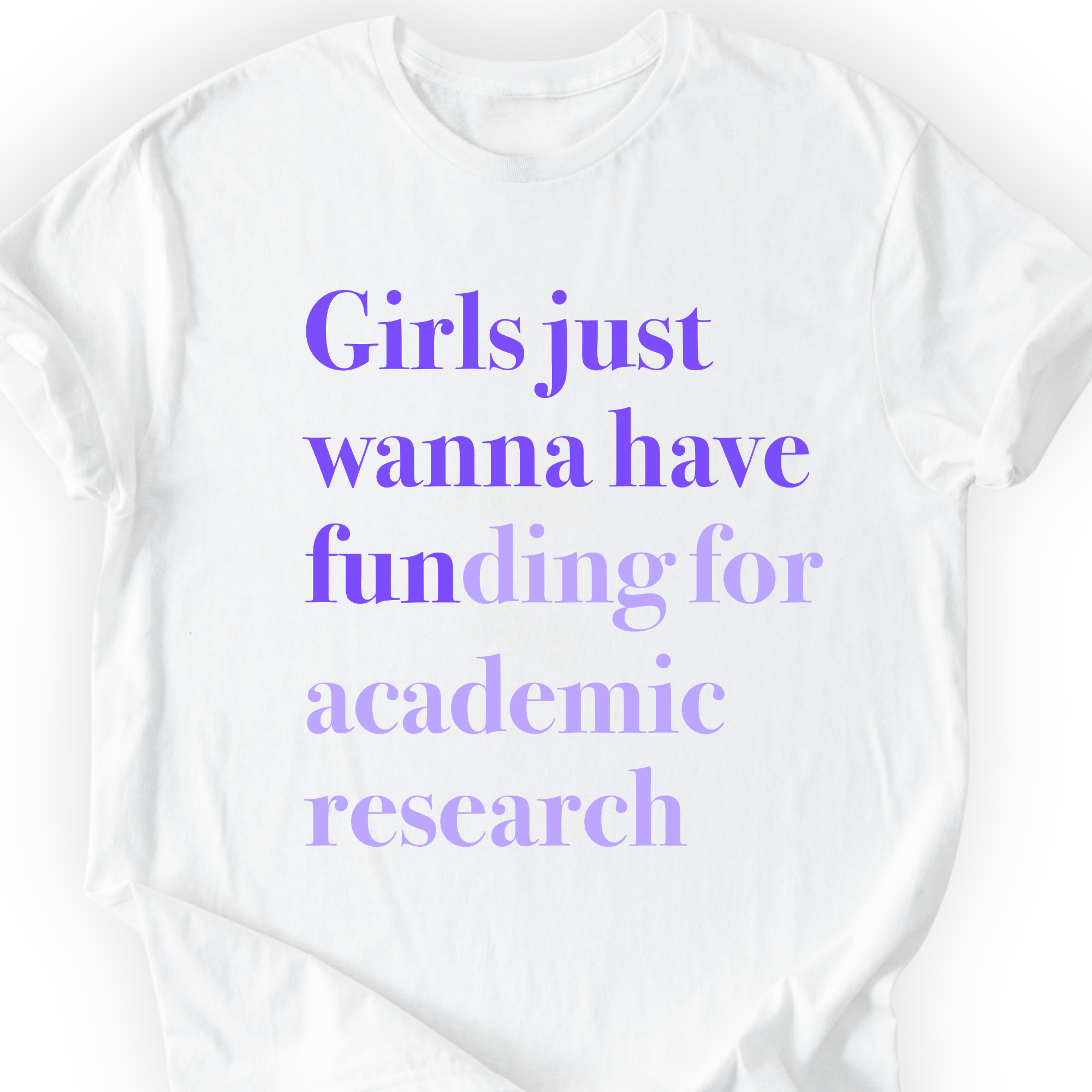 Girls Just Wanna Have Funding - Academic Research T-Shirt Printify