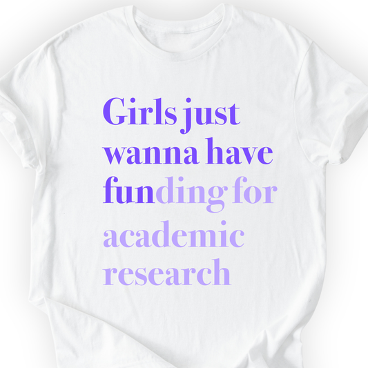 Girls Just Wanna Have Funding - Academic Research T-Shirt Printify