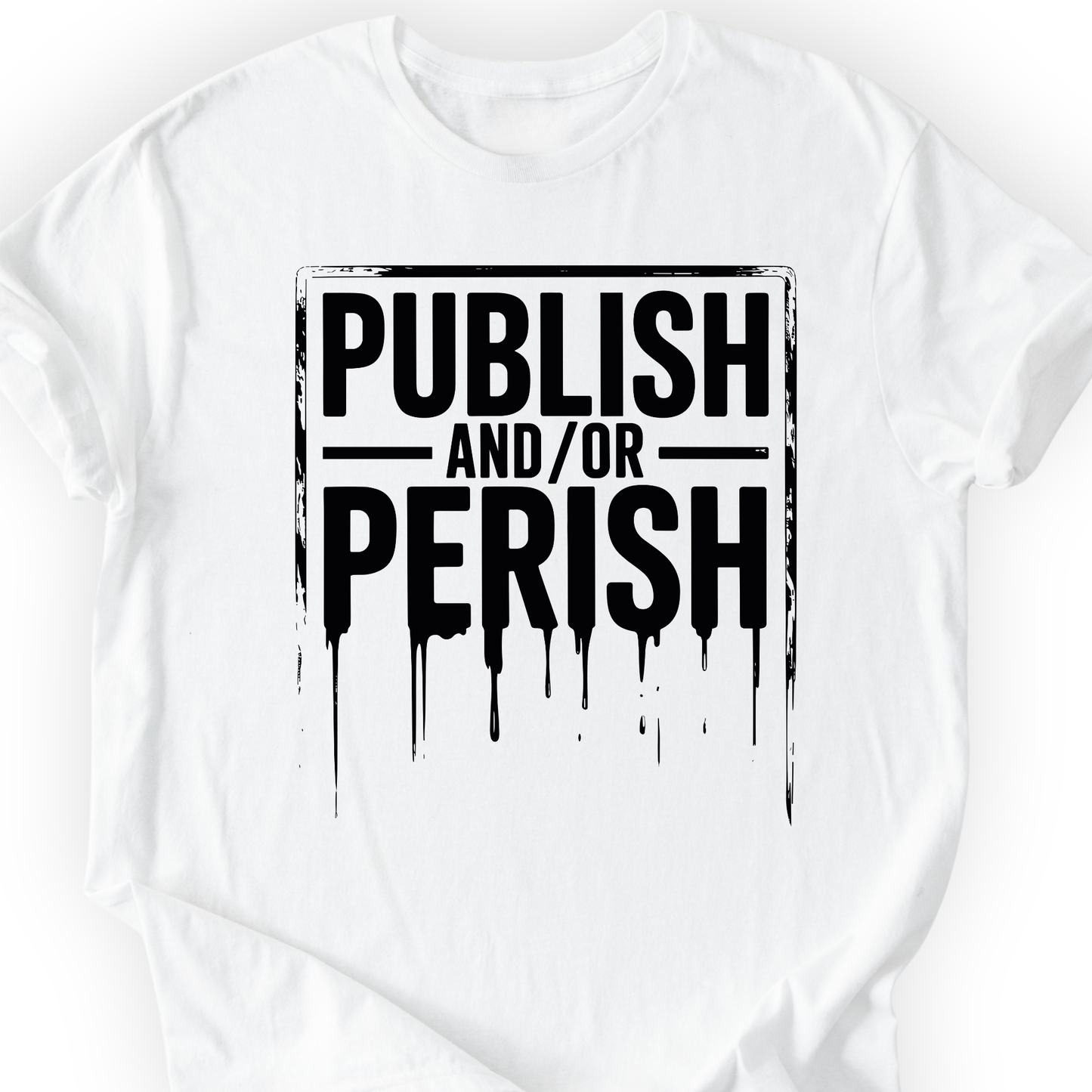 Publish and/or Perish T-shirt Printify