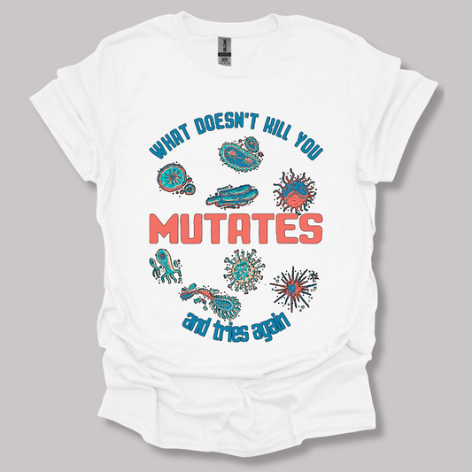 What Does Not Kill You Mutates T-shirt