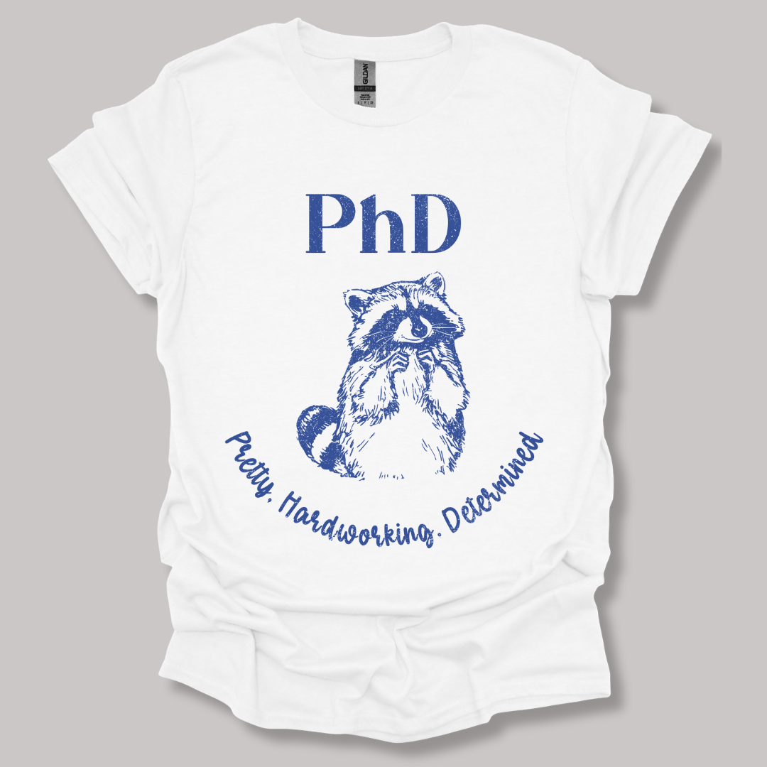 PhD - Pretty, Hardworking, Determined T-shirt