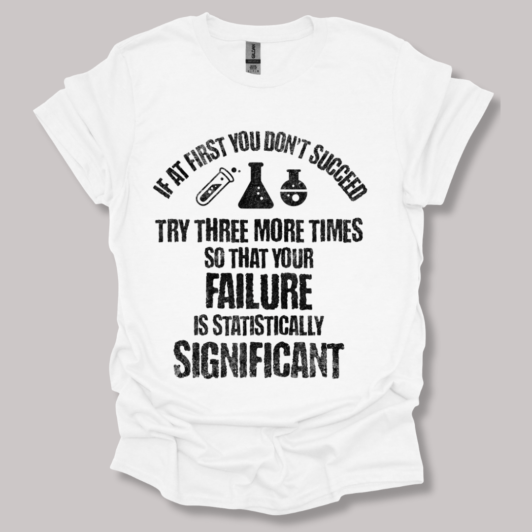 If At First You Don't Succeed T-shirt