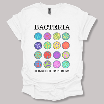 Bacteria The Only Culture Some People Have T-shirt