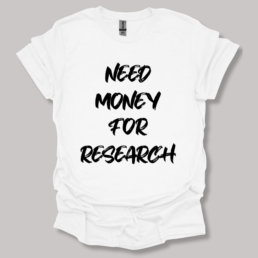 Need Money For Research T-shirt