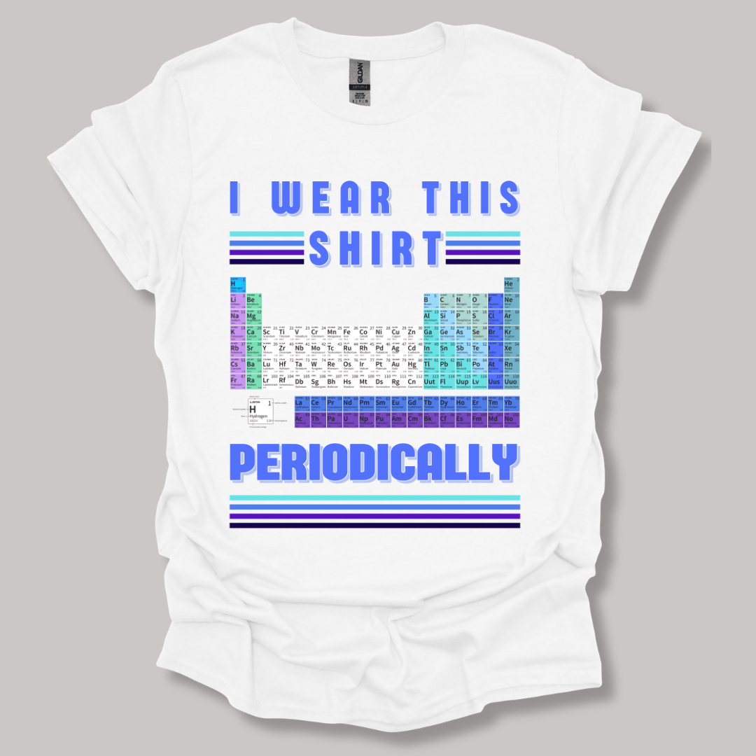 I Wear This Shirt Periodically T-shirt