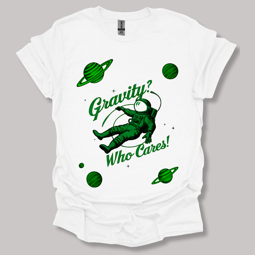Gravity? Who Cares! T-shirt