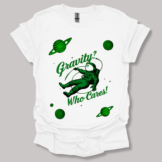 Gravity? Who Cares! T-shirt