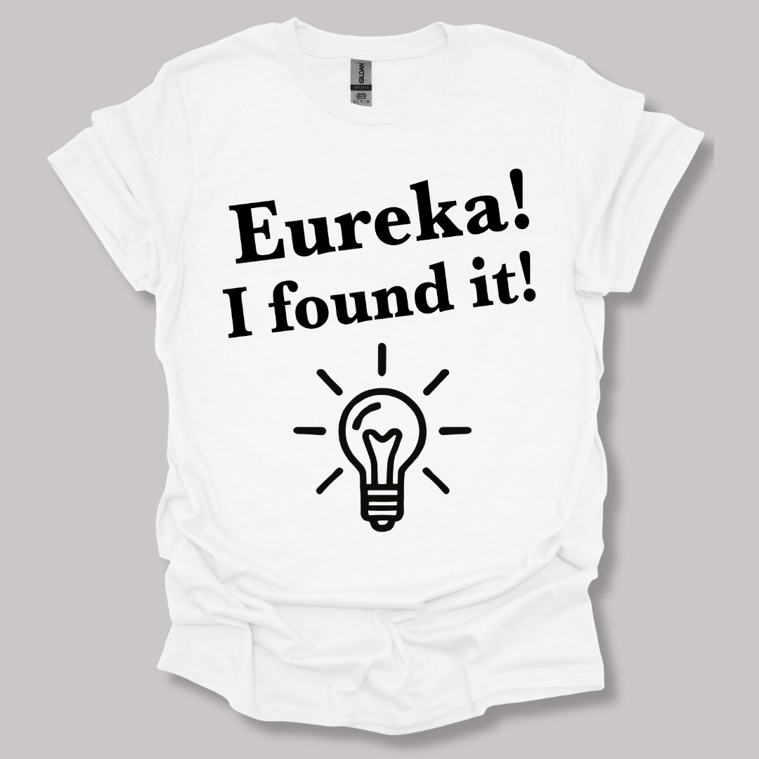 Eureka, I found it! T-shirt
