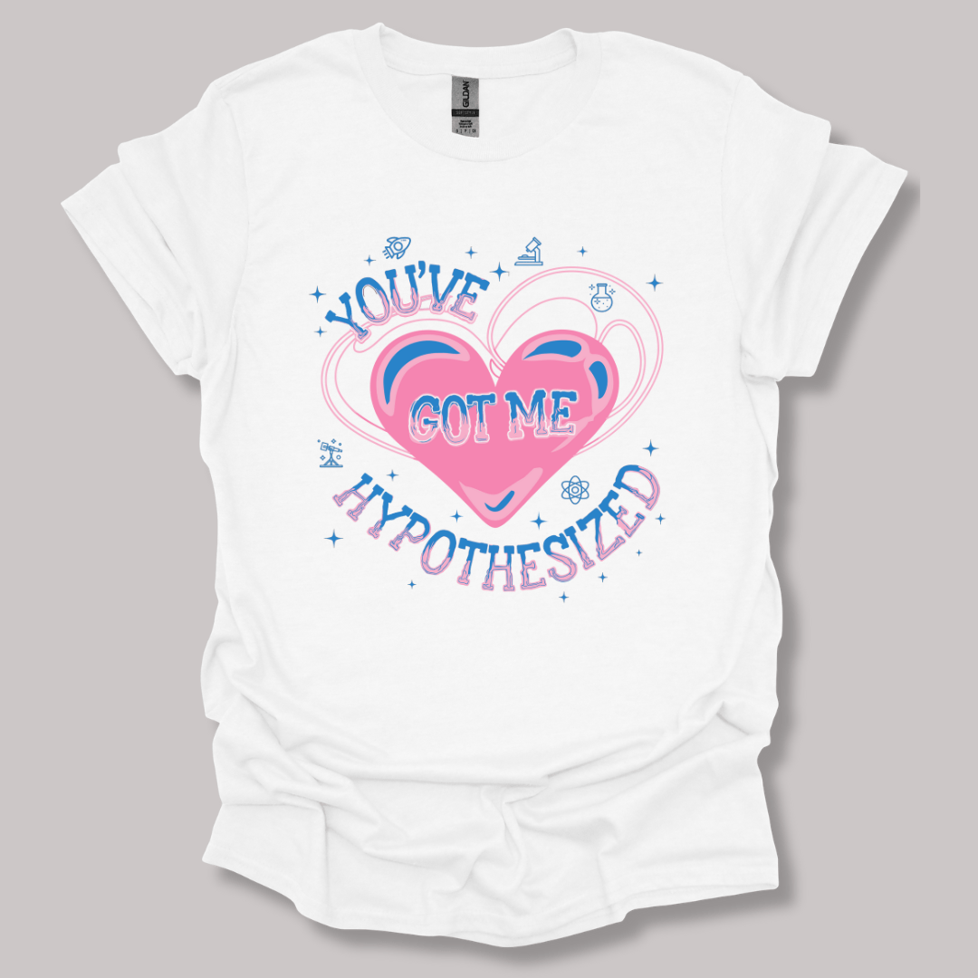You've Got Me Hypothesized T-shirt