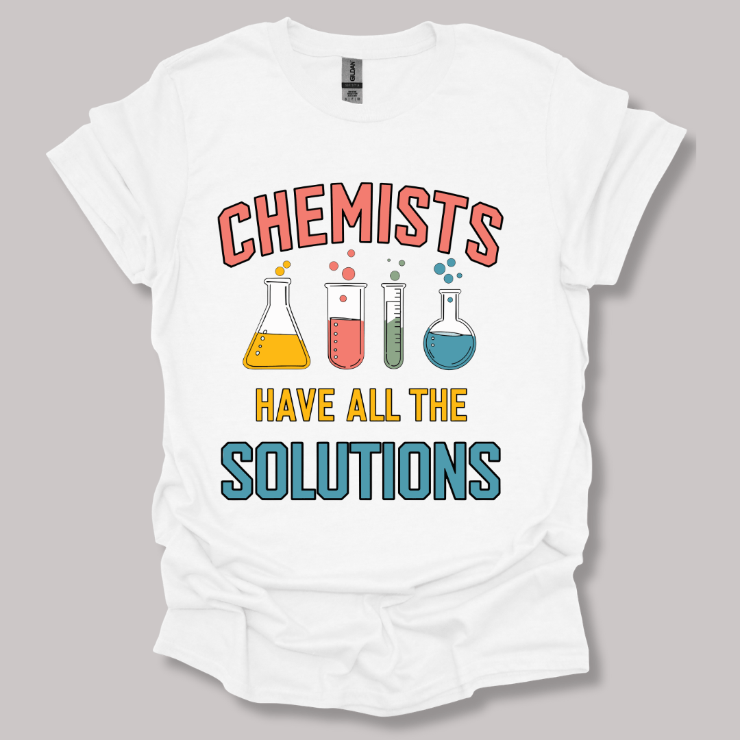 Chemists Have All The Solutions T-shirt