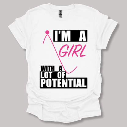 I'm A Girl With A Lot Of Potential T-shirt