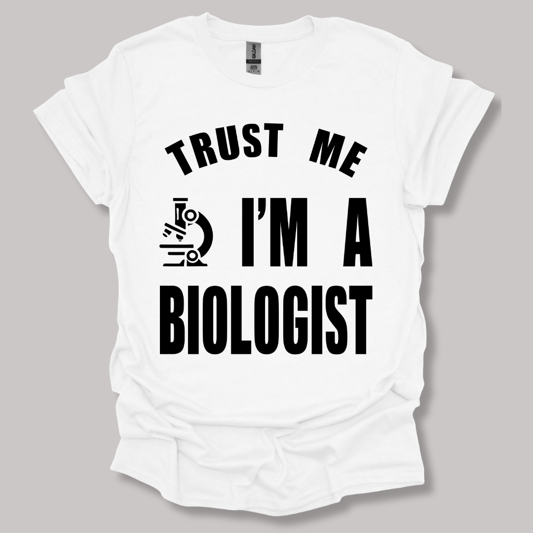Trust Me, I'm a Biologist T-shirt