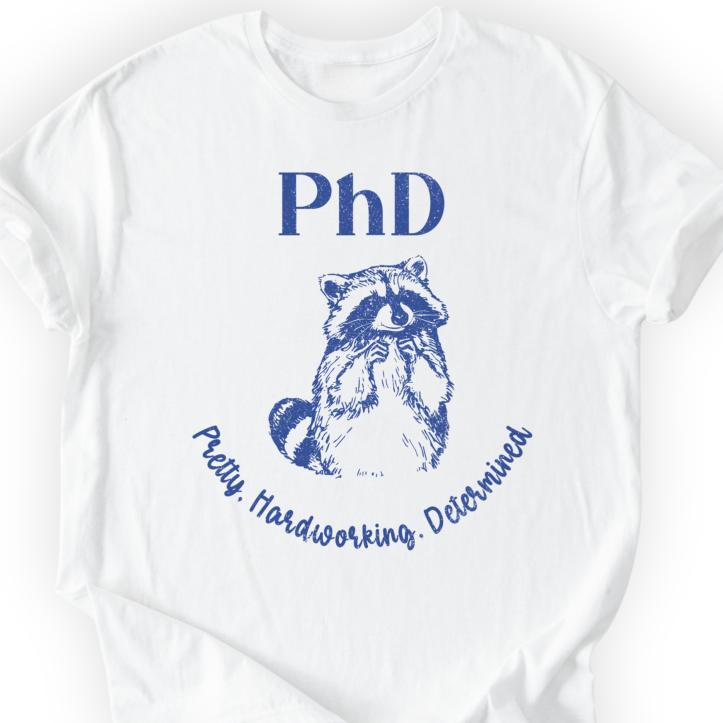 PhD - Pretty, Hardworking, Determined T-shirt Printify