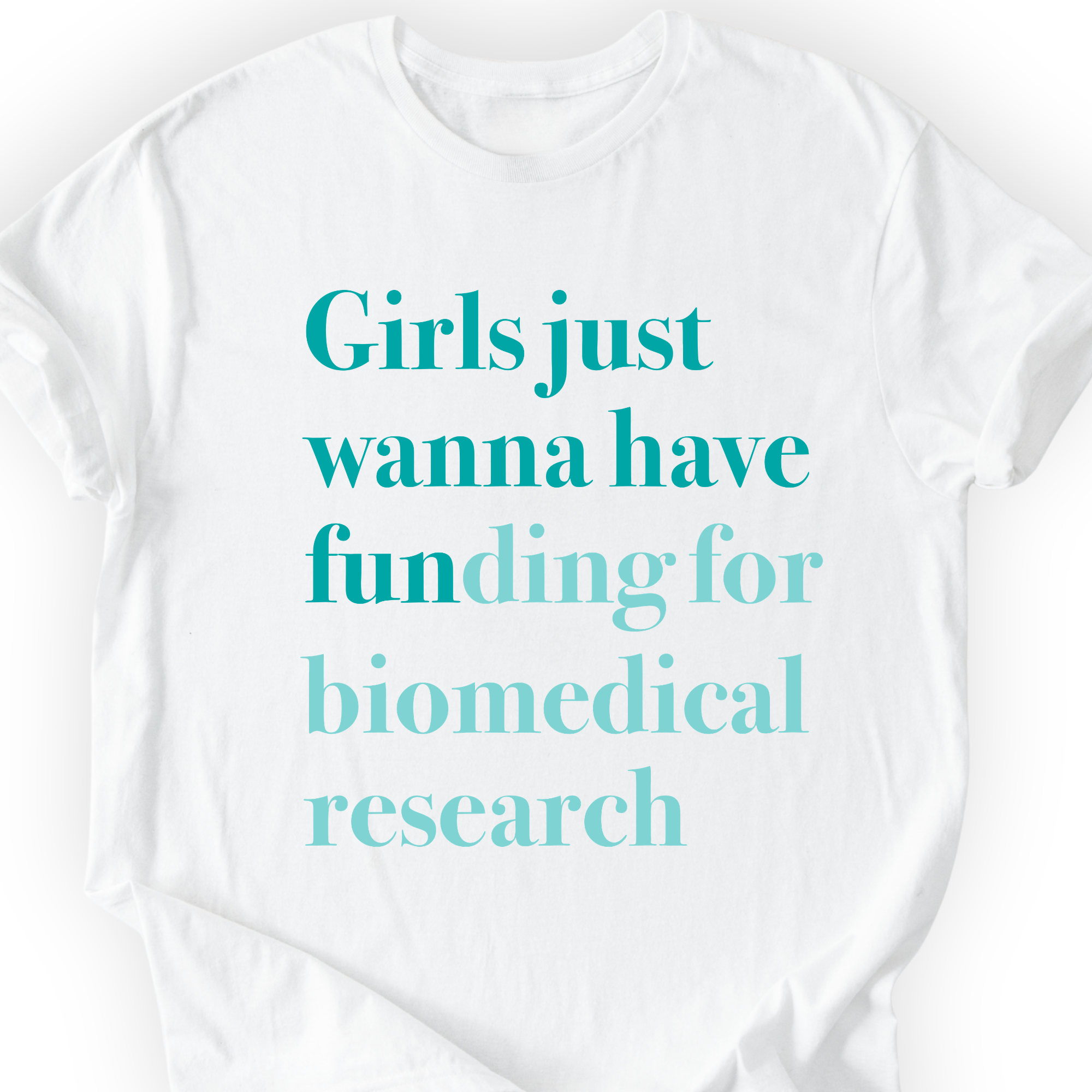 Girls Just Wanna Have Funding - Biomedical Research T-Shirt Printify