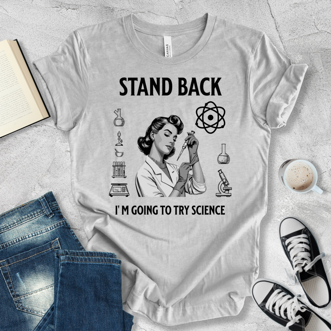 Stand Back I'm going to try Science woman T-shirt