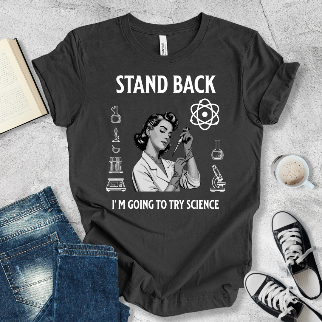 Stand Back I'm going to try Science woman T-shirt