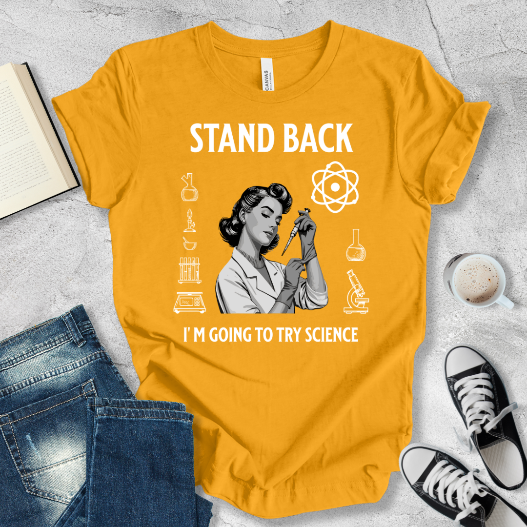 Stand Back I'm going to try Science woman T-shirt