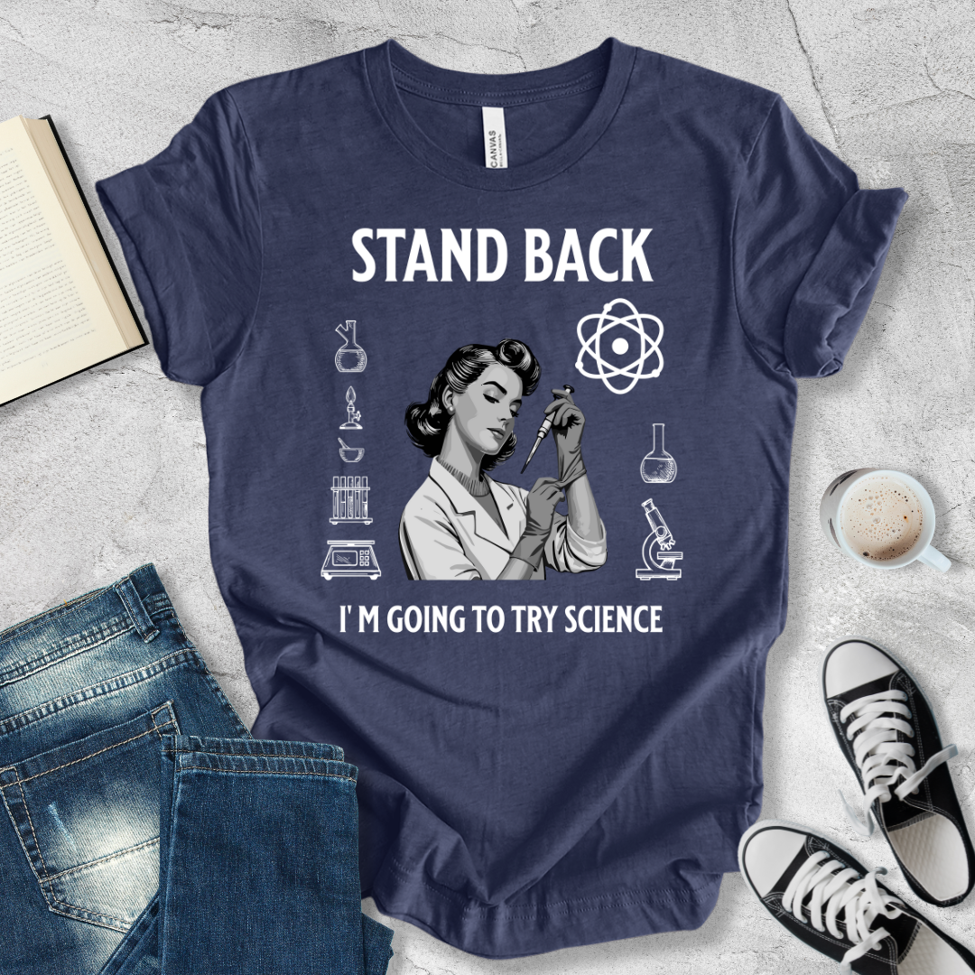 Stand Back I'm going to try Science woman T-shirt