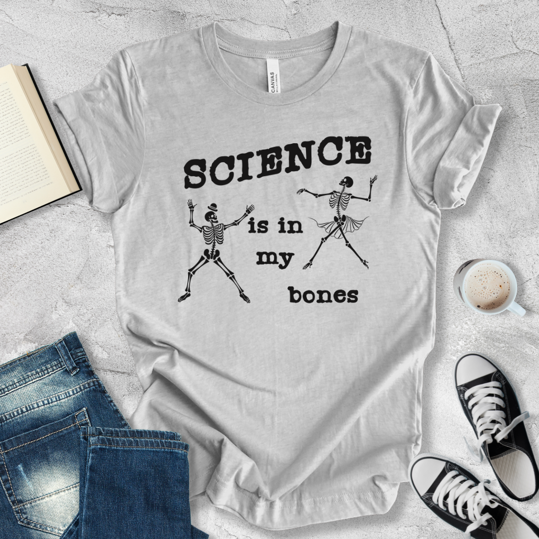 Science is in my bones T-shirt