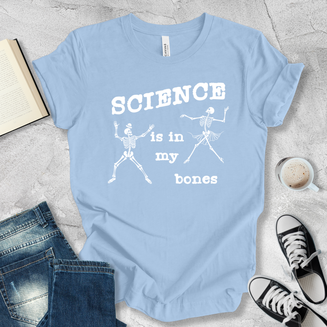 Science is in my bones T-shirt