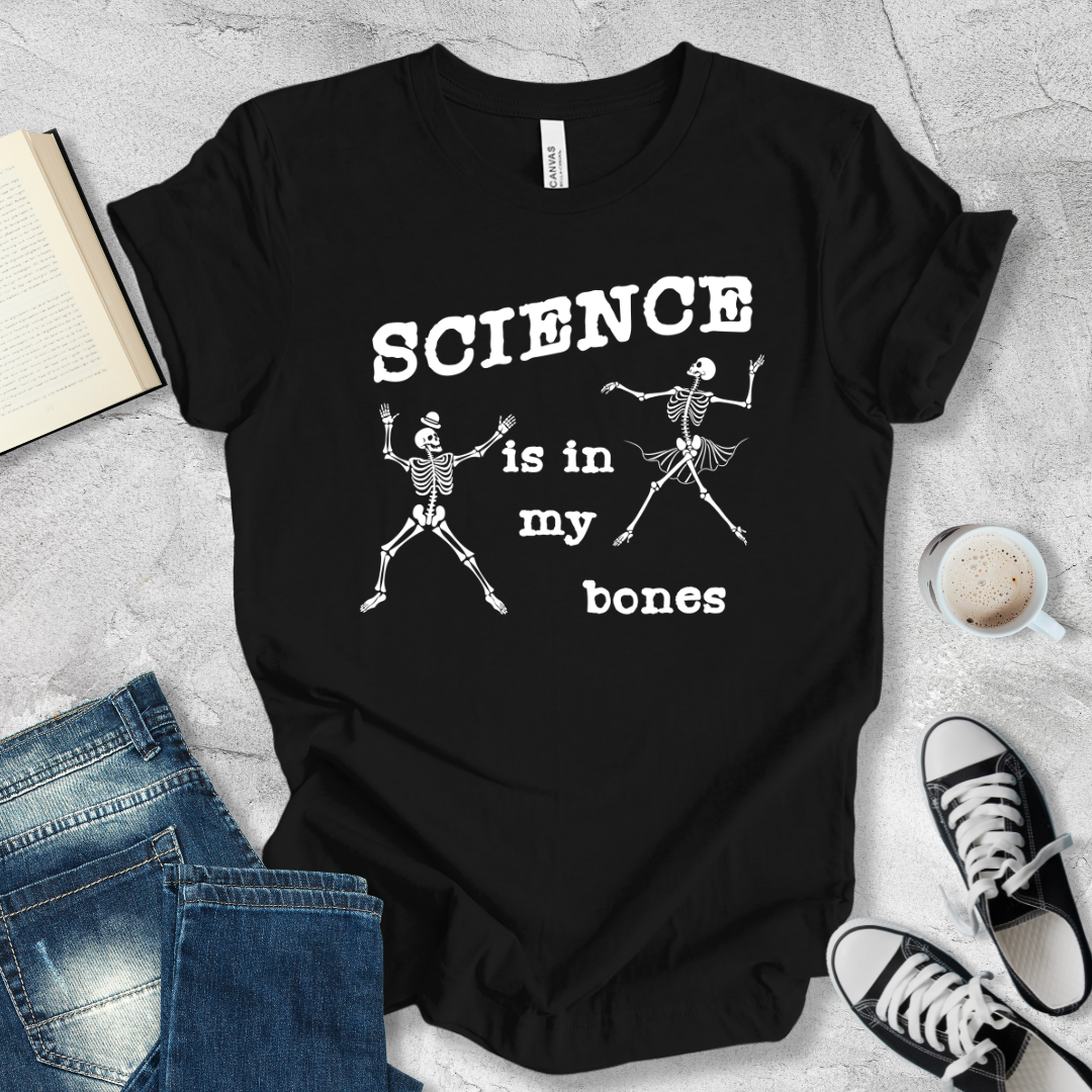 Science is in my bones T-shirt