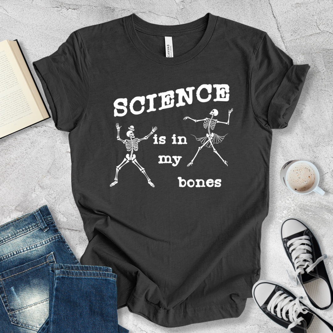 Science is in my bones T-shirt