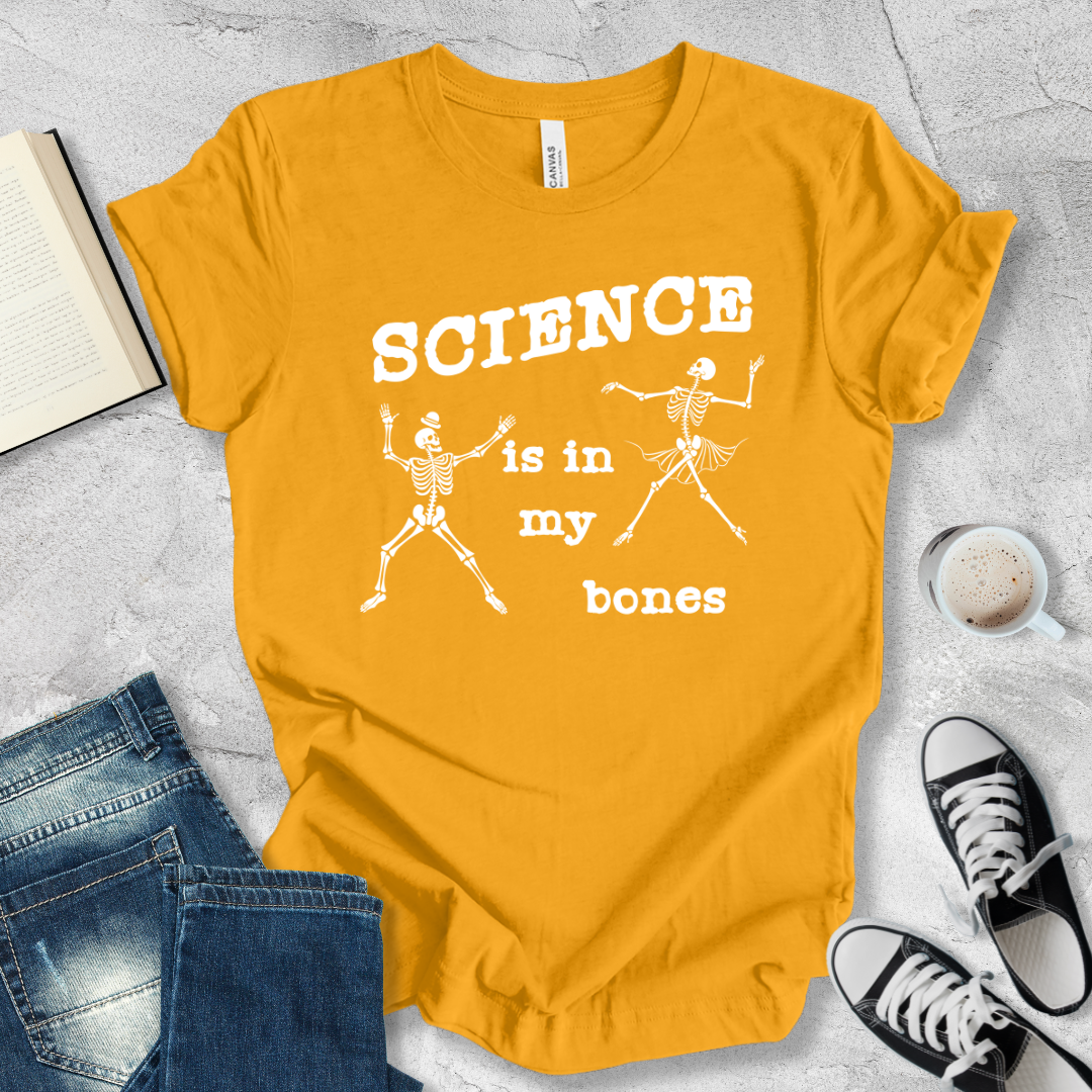 Science is in my bones T-shirt