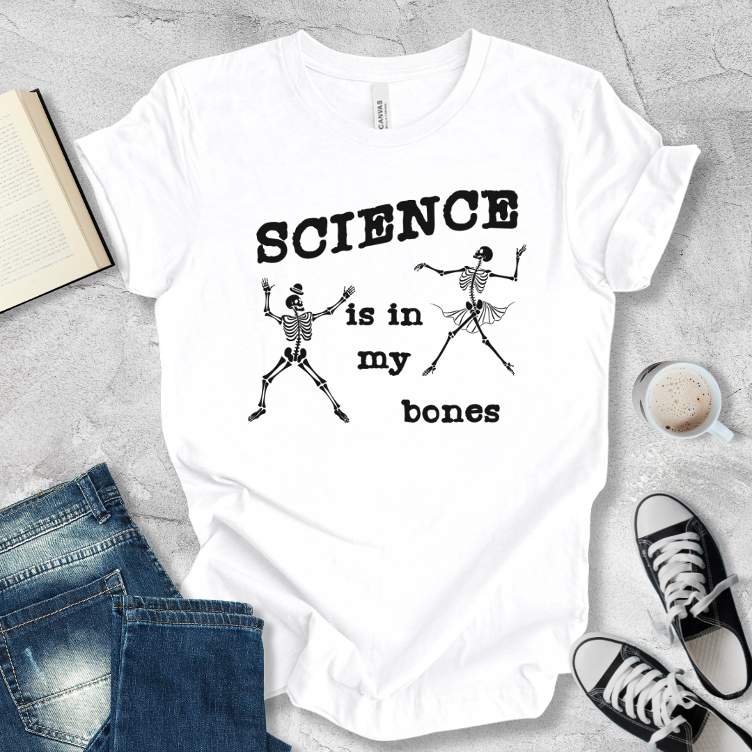 Science is in my bones T-shirt