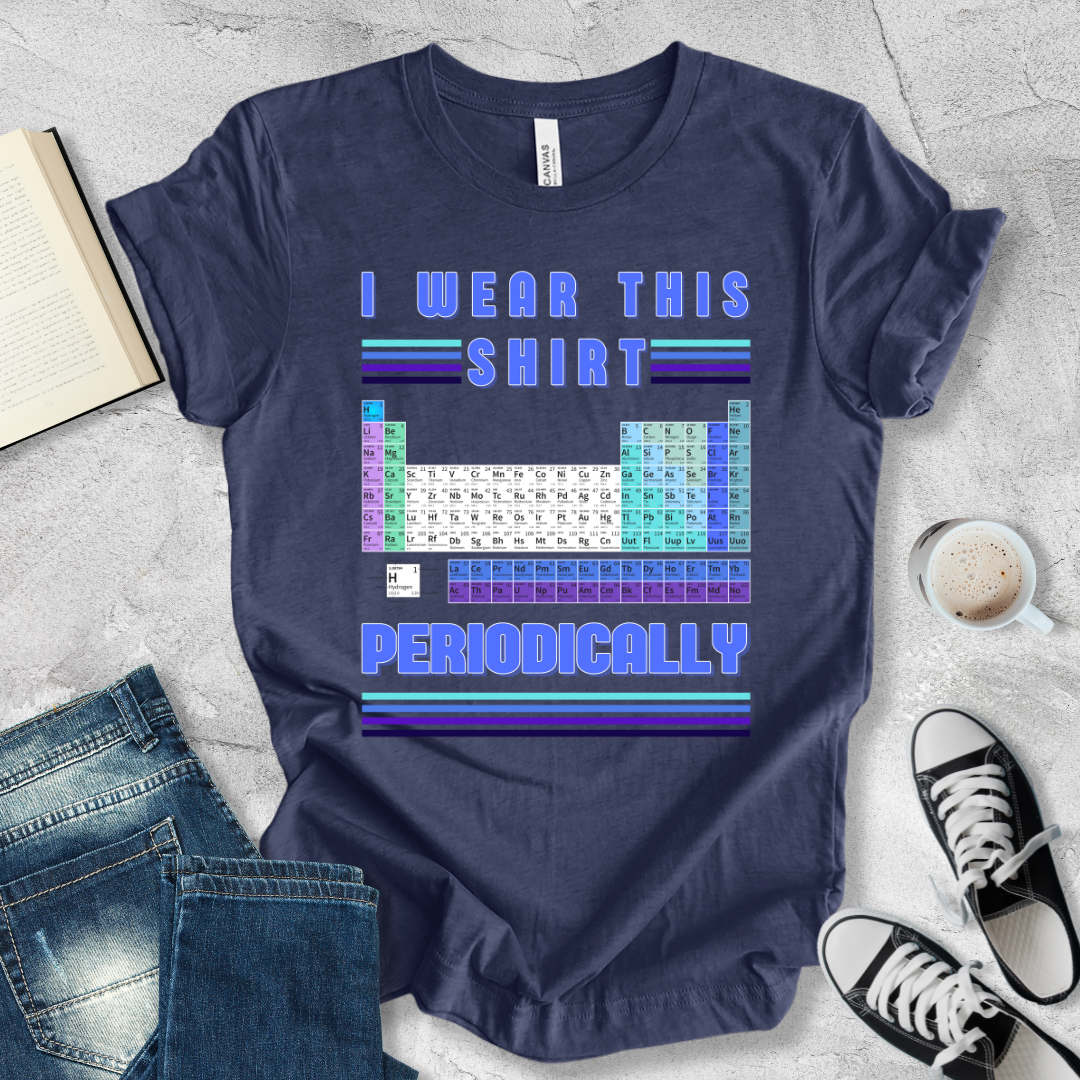 I wear this shirt periodically T-shirt