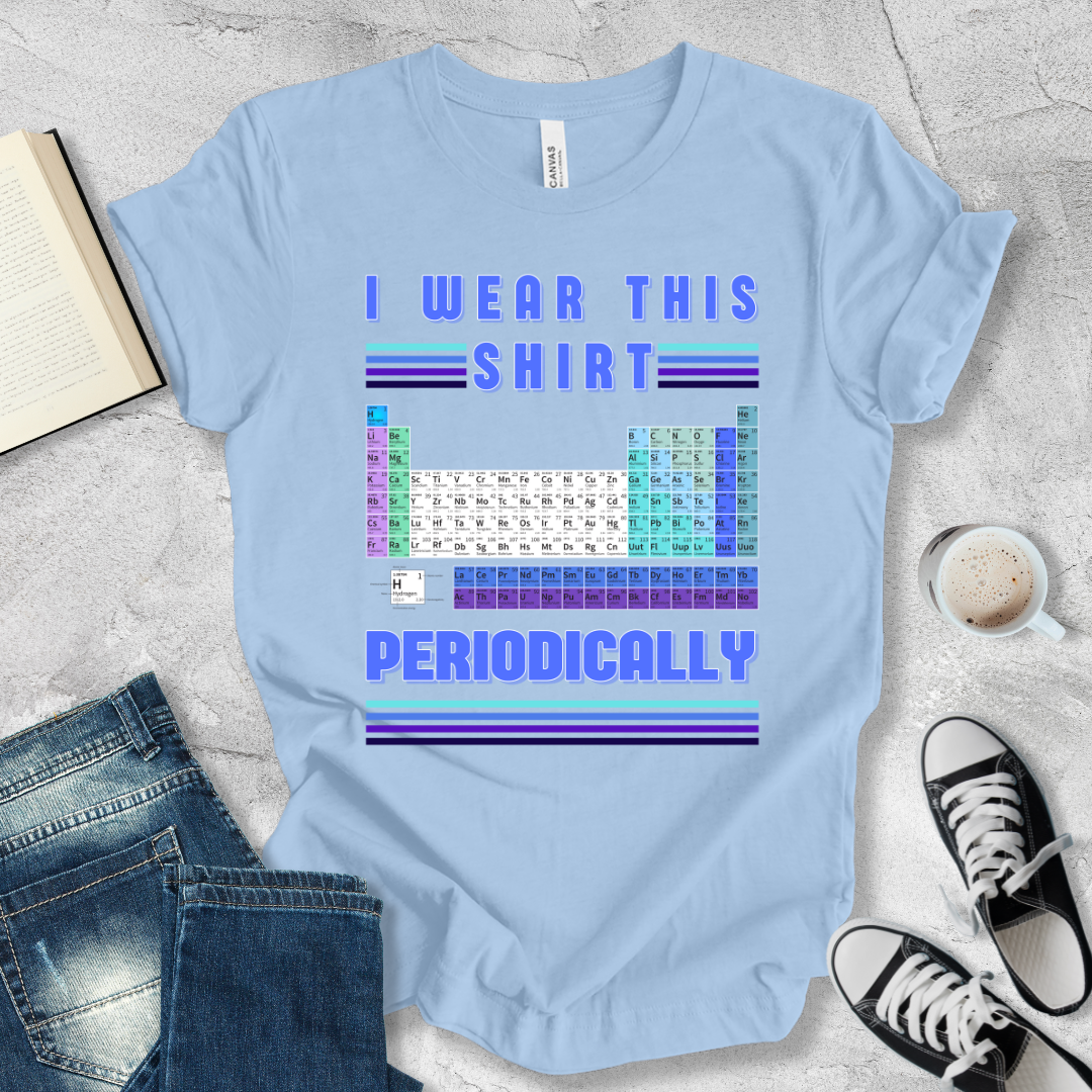 I wear this shirt periodically T-shirt