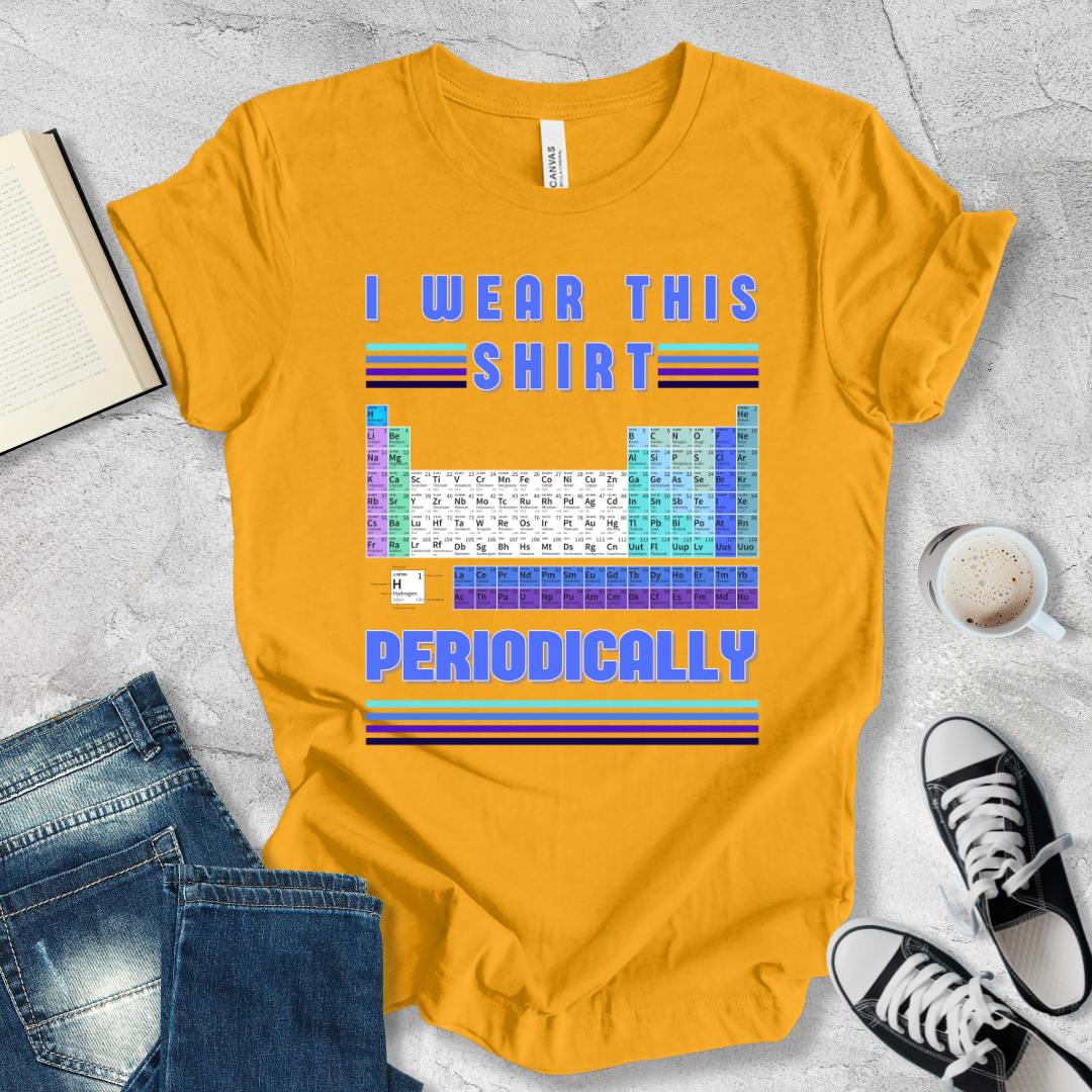 I wear this shirt periodically T-shirt