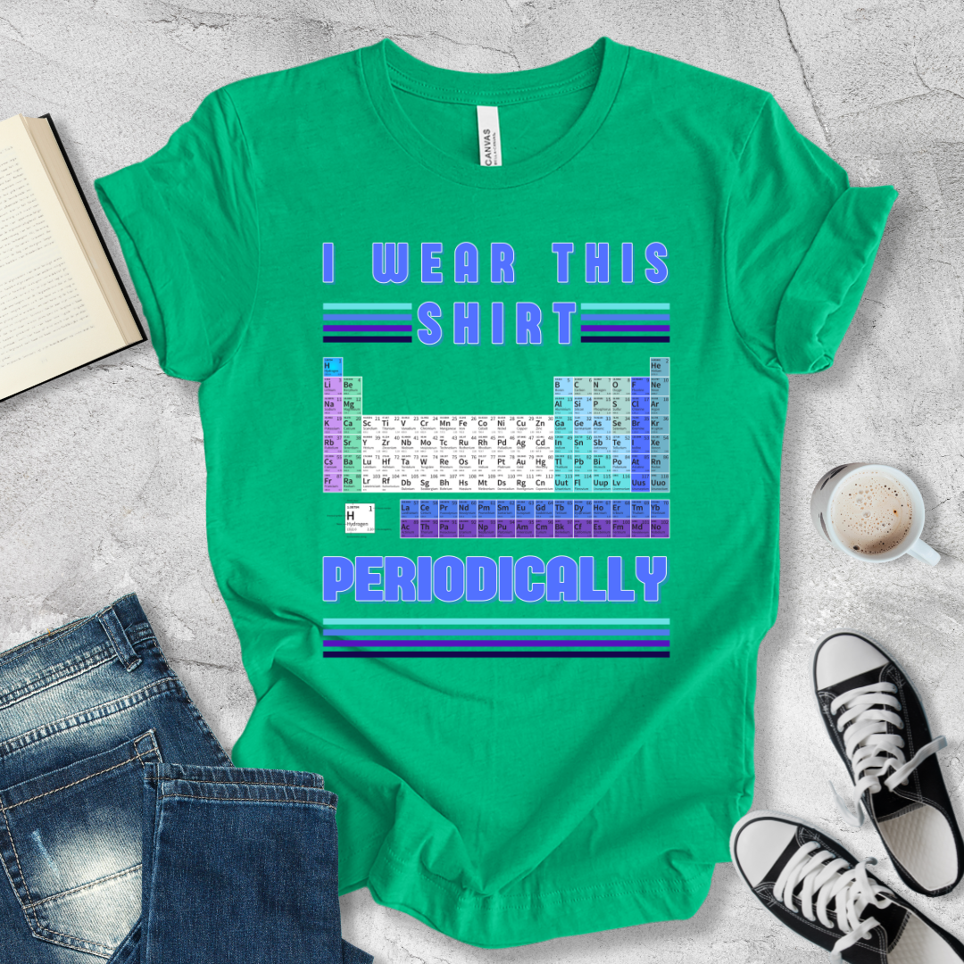 I wear this shirt periodically T-shirt