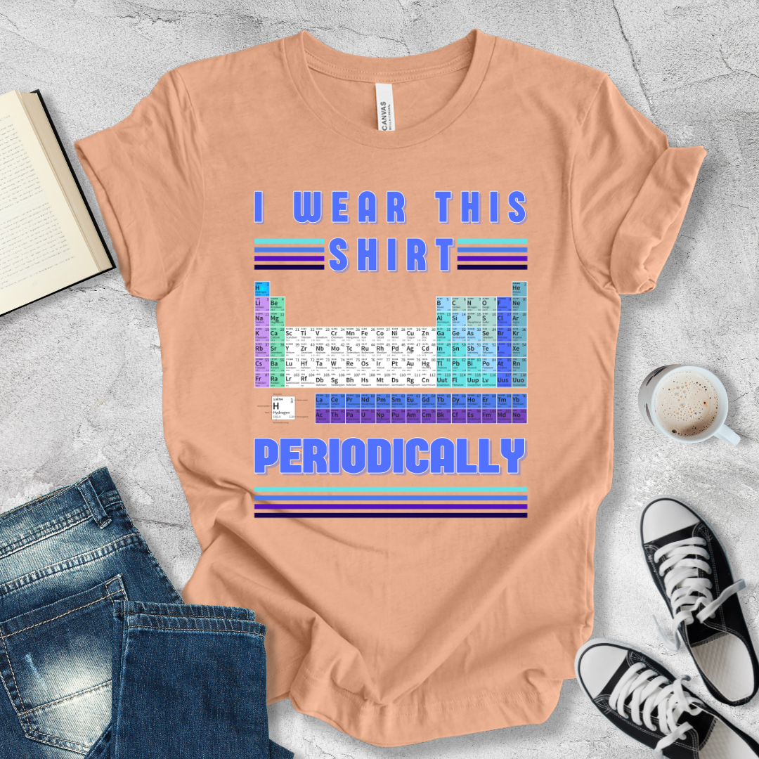 I wear this shirt periodically T-shirt