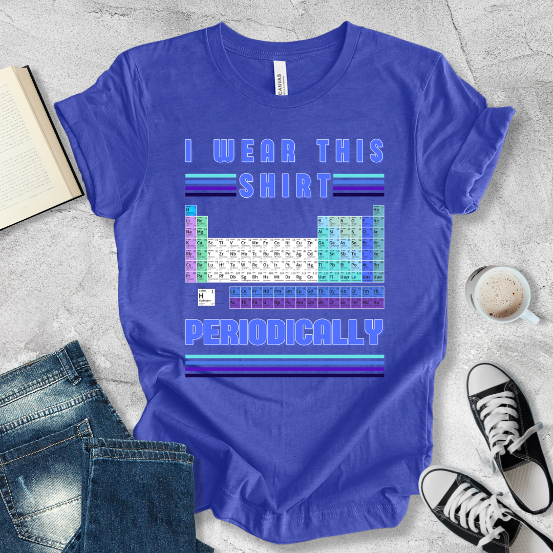 I wear this shirt periodically T-shirt