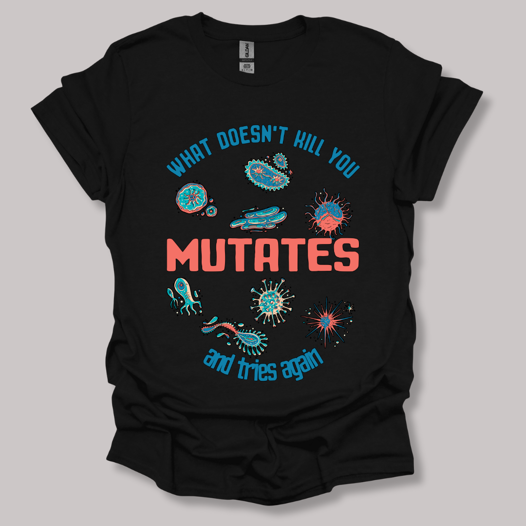 What Does Not Kill You Mutates T-shirt