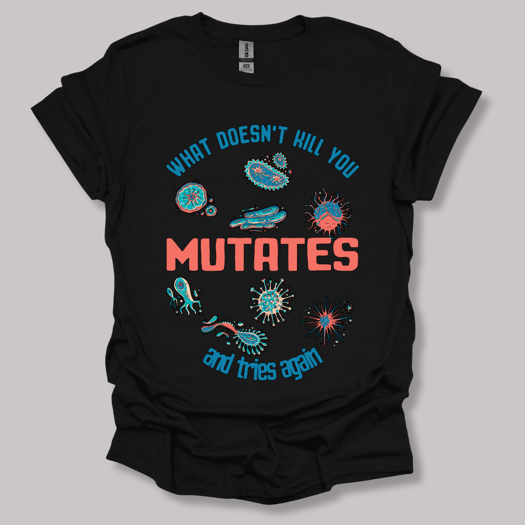 What Does Not Kill You Mutates T-shirt