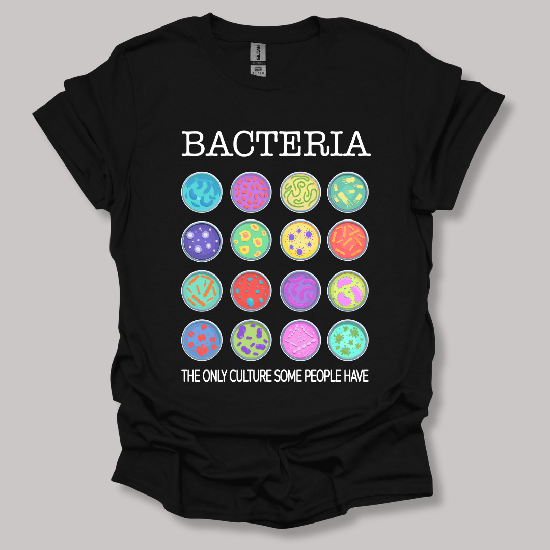 Bacteria The Only Culture Some People Have T-shirt