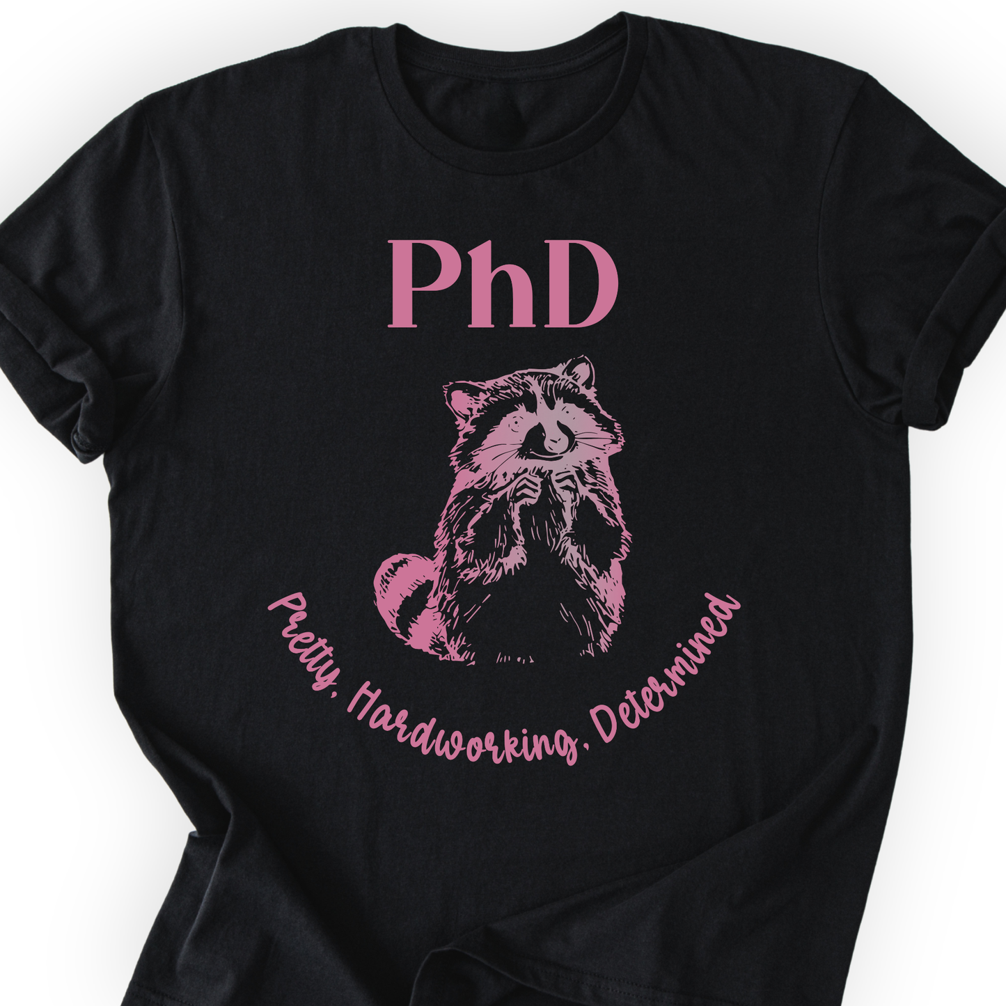 PhD - Pretty, Hardworking, Determined T-shirt Printify