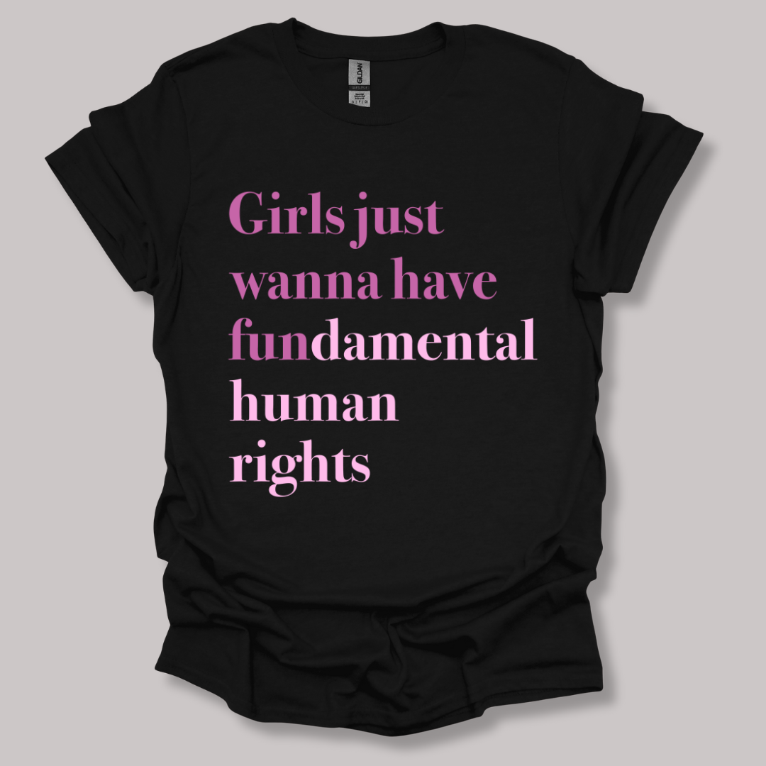 Girls just wanna have fundamental human rights T-shirt