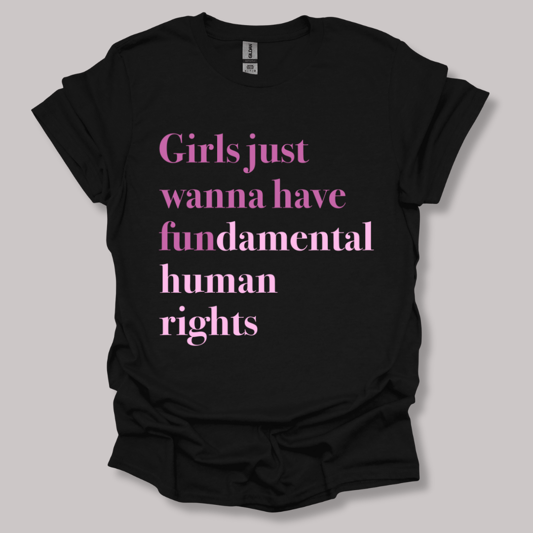 Girls just wanna have fundamental human rights T-shirt