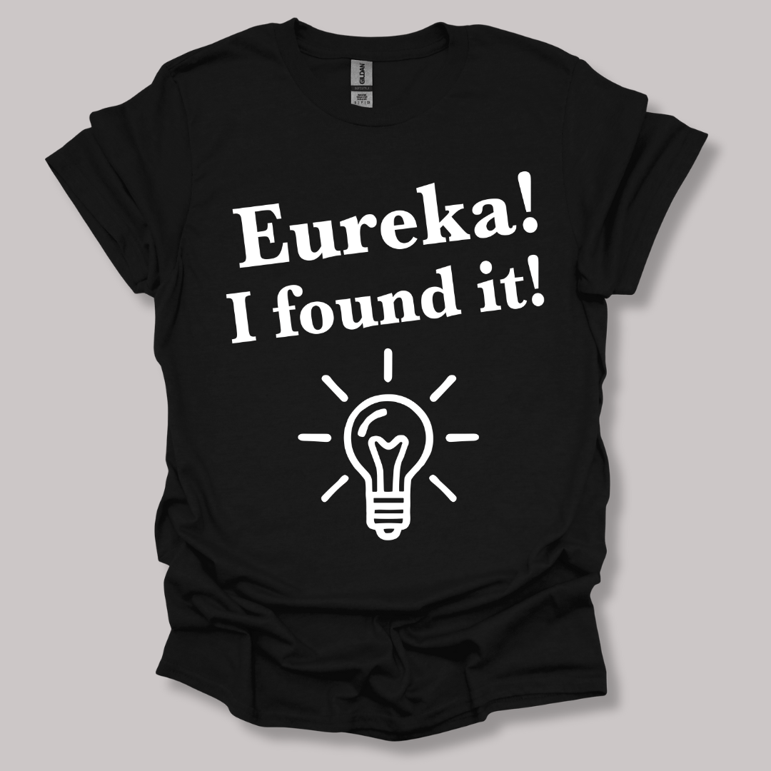 Eureka, I found it! T-shirt