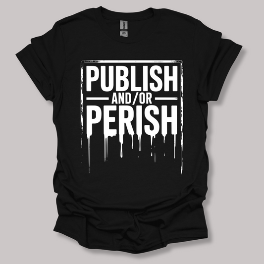Publish and/or Perish T-shirt