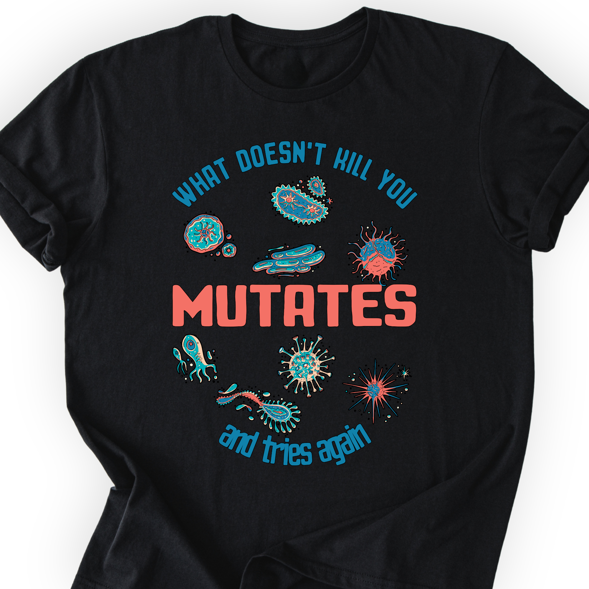 What Does Not Kill You Mutates T-shirt Printify