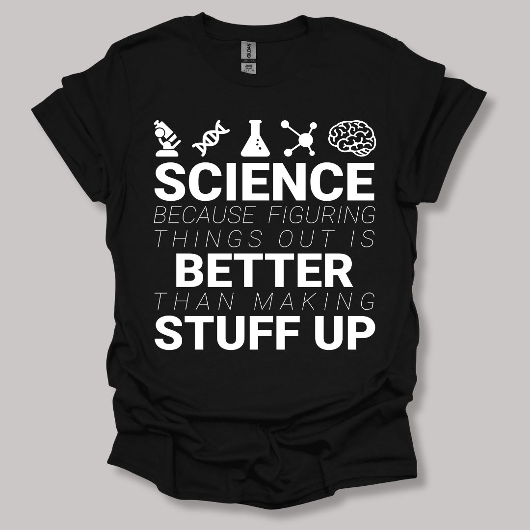 Science because figuring things T-shirt