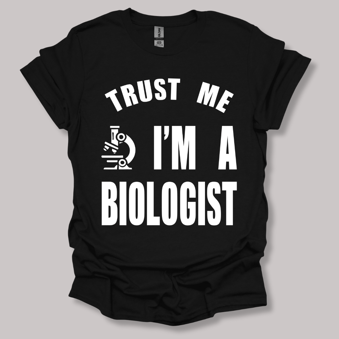 Trust Me, I'm a Biologist T-shirt