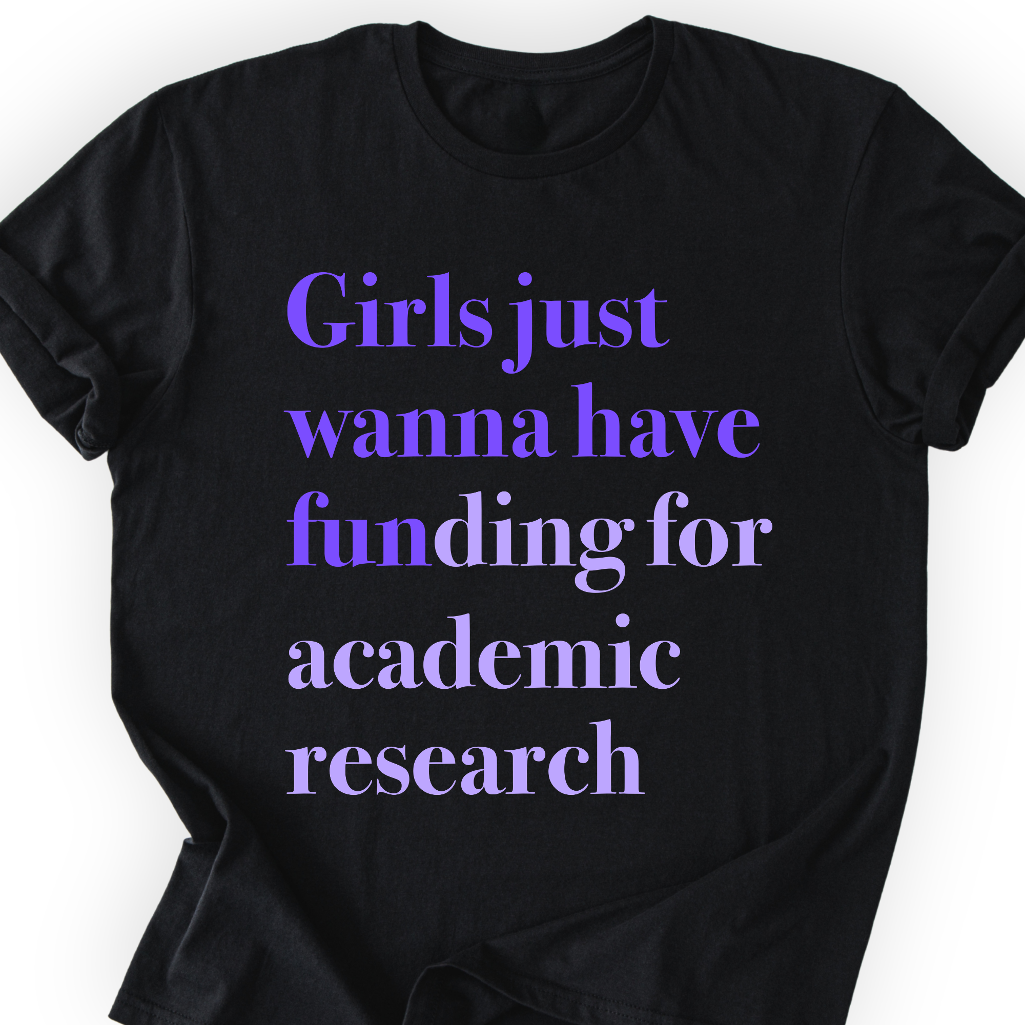 Girls Just Wanna Have Funding - Academic Research T-Shirt Printify