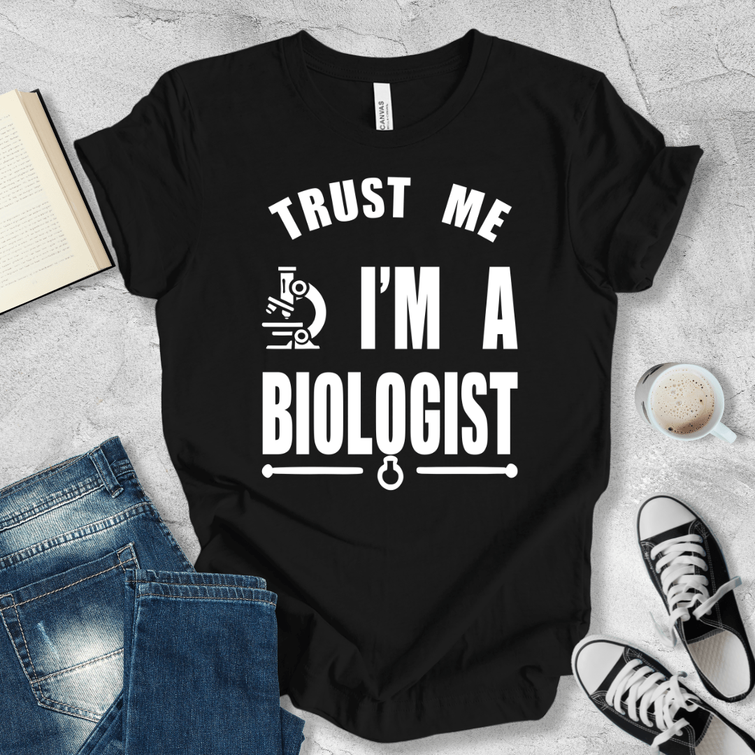 Trust Me, I'm A Biologist T-shirt