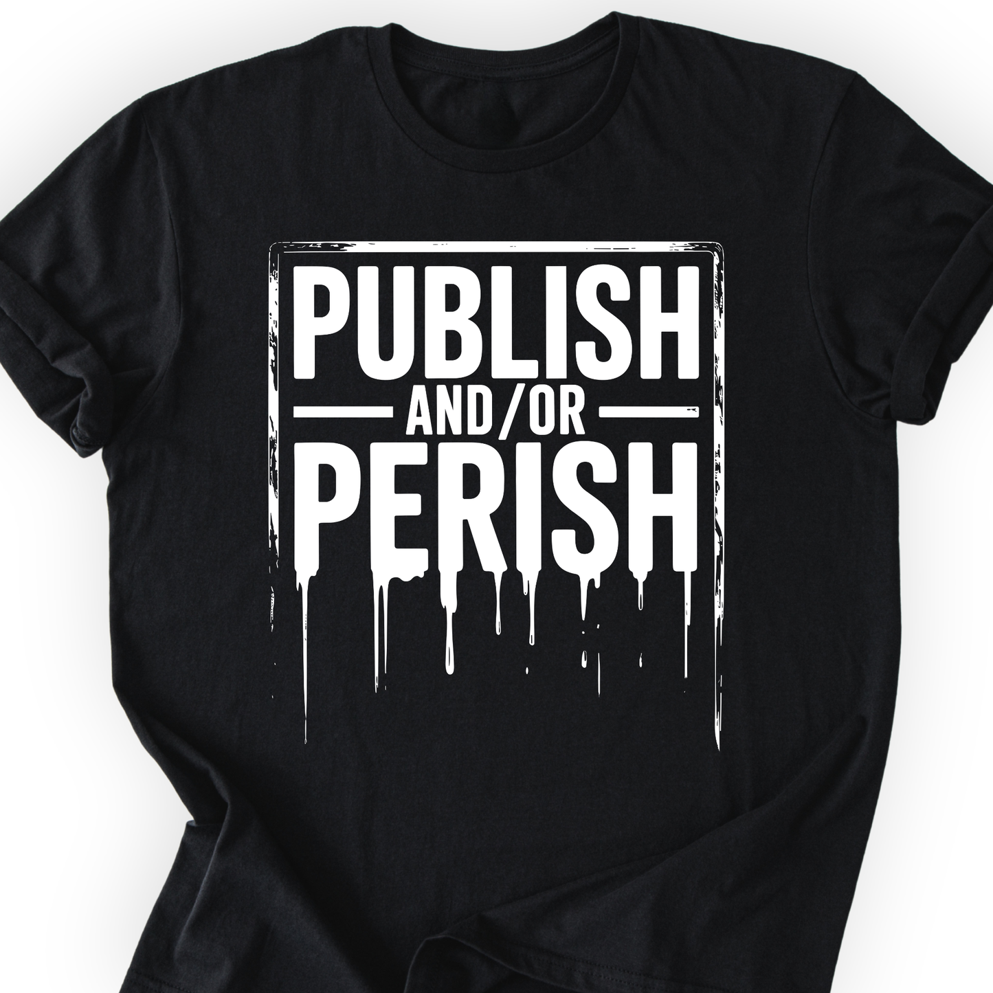 Publish and/or Perish T-shirt Printify