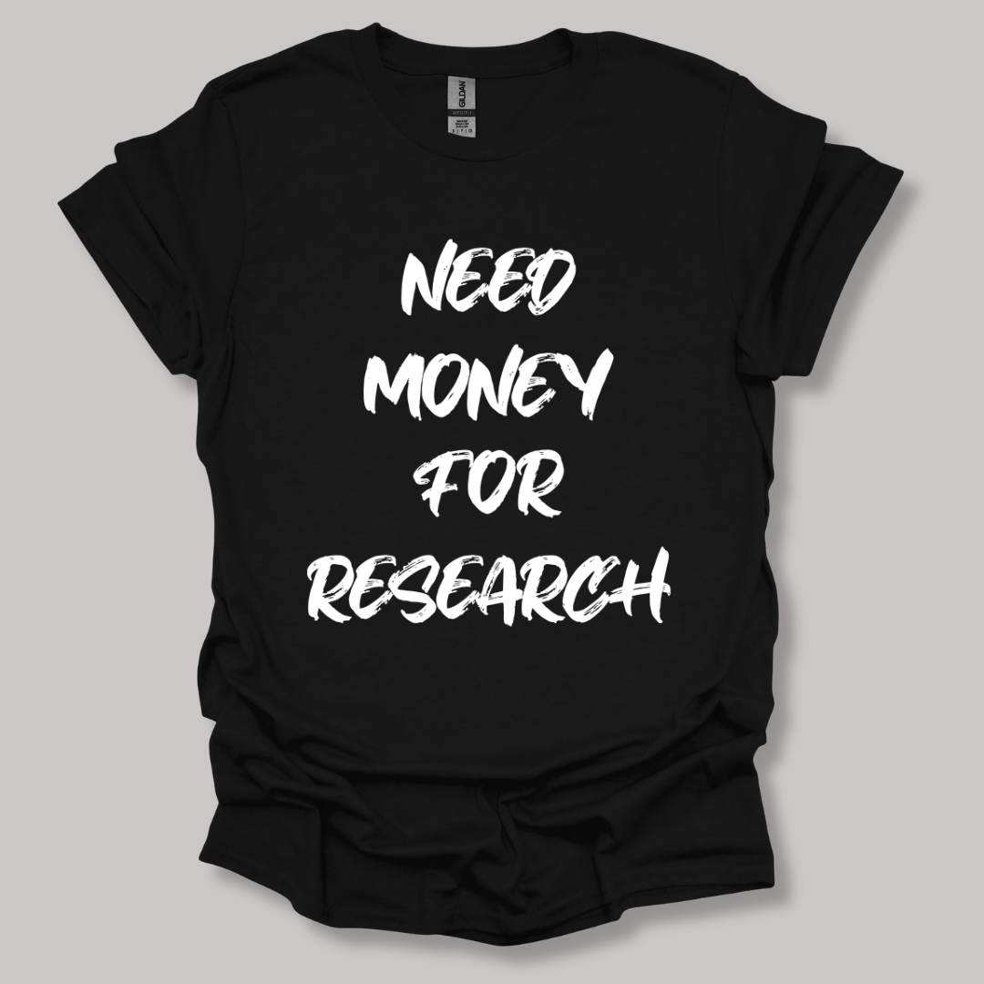 Need Money For Research T-shirt
