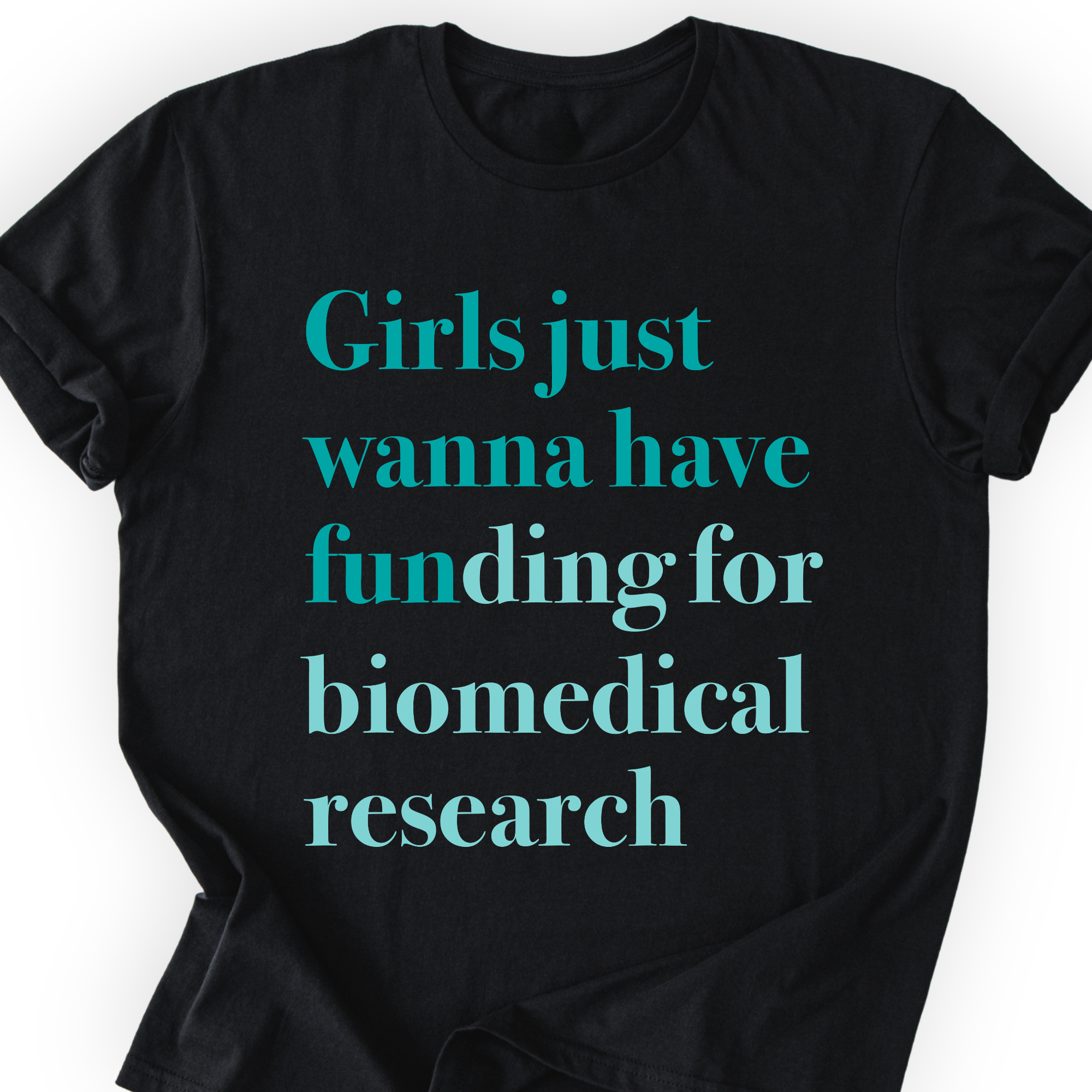 Girls Just Wanna Have Funding - Biomedical Research T-Shirt Printify